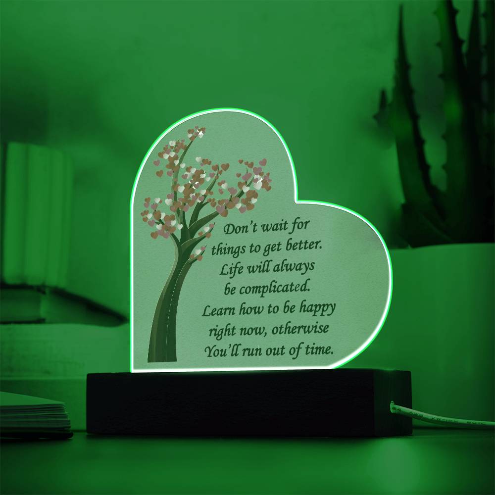 Don't Wait For Things To Get Better... Acrylic Heart Plaque