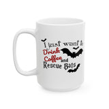 Halloween "Bat" Coffee Mug - "I Just Want to Drink Coffee & Rescue Bats" White Ceramic Novelty Cup (11oz, 15oz)