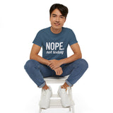 NOPE. Not Today Unisex Ultra 100% US Cotton Tee | T-shirt, Funny Tshirt, Good for Gym or Yoga