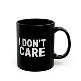 I Don't Care | Humous, Sarcastic, Attitude, Life | Black Ceramic Mug 11/15oz