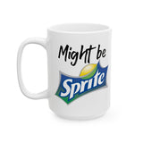 Might Be Sprite | Great Gift For Coca Cola and Sprite Lovers | White Ceramic Novelty 11/15oz Mug