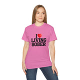 I LOVE Living Sober | Ultra 100% US Cotton Tee | The Sober Life T-Shirt, Sobriety, Recovery, Motivational, Inspire Shirt