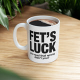 Funny FET’S LUCK Coffee Mug, Sarcastic Gag Gift Cup, Office Humor Novelty Ceramic Mug for Coworkers & Friends 11oz 15oz