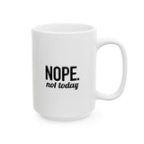 NOPE. Not Today | Funny Saying, Gift For BFF, Husband  | White Ceramic Mug 11/15oz