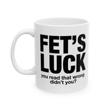 Funny FET’S LUCK Coffee Mug, Sarcastic Gag Gift Cup, Office Humor Novelty Ceramic Mug for Coworkers & Friends 11oz 15oz