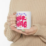 Keep Doing Your Thing | Inspirational, Happy Times, BFF, Be Happy | White Ceramic Mug 11oz and 15oz