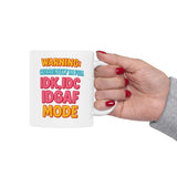 Funny IDK IDC IDGAF Mode Mug - 11/15oz Ceramic Coffee Cup with Sarcastic Quote - Humor Gift for Friends, Coworkers, Him or Her