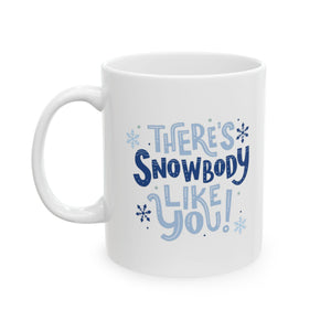 There's Snowbody Like You! | Coffee Lovers, Christmas, Xmas, Winter | White Ceramic Mug 11/15oz