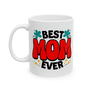 Best Mom Ever | Mother's Day Gift, Loving Mom, Valentine's Day | White Ceramic Novelty 11/15oz Mug