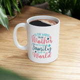 Mother's Day Mug - To The World You Are Mother But To Your Family You Are The World | White Ceramic Novelty 11/15oz Mug