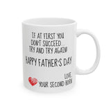 If At First You Don't Succeed Try and Try Again... Your Second Born! | Happy Father's Day | White Ceramic Novelty 11/15oz Mug