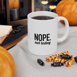 NOPE. Not Today | Funny Saying, Gift For BFF, Husband  | White Ceramic Mug 11/15oz