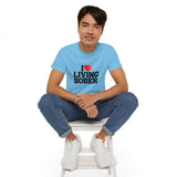 I LOVE Living Sober | Ultra 100% US Cotton Tee | The Sober Life T-Shirt, Sobriety, Recovery, Motivational, Inspire Shirt