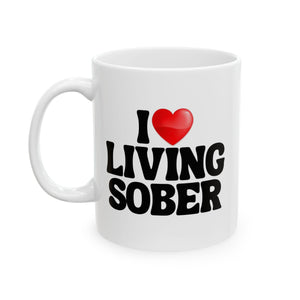 I Love Living Sober | The Sober Life, Sobriety, Recovery, Motivational, Sobriety Life, White Ceramic Novelty Mug 11/15oz