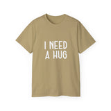I Need A Hug T-shirt, Happy Shirt, Friendly Hugging, Hilarious Hugger TeeShirt, Novelty Funny, Joke, Sarcastic Clothing