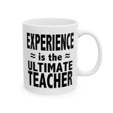 Experience Is The Ultimate Teacher | Best Teacher, Best Schools, Great Colleges | White Ceramic Novelty 11/15oz Mug