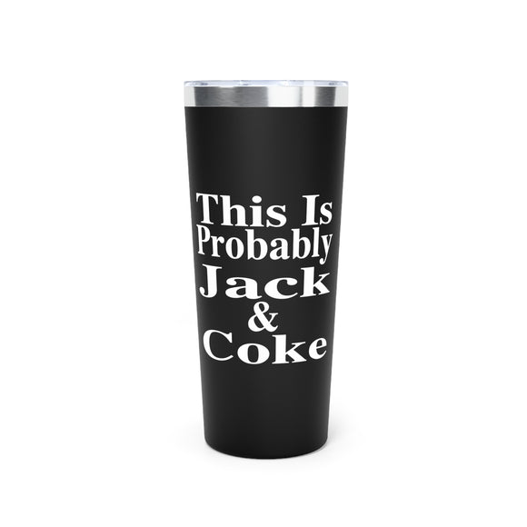 This Is Probably Jack & Coke | Funny Insulated Tumbler for Drink Lovers, Come Join the Party, Gift for Friends, Travel Mugs