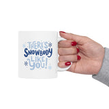 There's Snowbody Like You! | Coffee Lovers, Christmas, Xmas, Winter | White Ceramic Mug 11/15oz