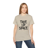 Take Up Space | Ultra 100% US Cotton Tee | Motivational T-Shirt, Positive Life, Inspire Clothing Shirt