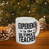 Experience Is The Ultimate Teacher | Best Teacher, Best Schools, Great Colleges | White Ceramic Novelty 11/15oz Mug