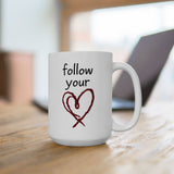 Follow Your Heart Mug - Inspirational Coffee Cup, Motivational Quote Gift for Women, Men, Friends, Office, Tea & Coffee Lovers