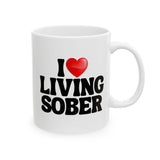 I Love Living Sober | The Sober Life, Sobriety, Recovery, Motivational, Sobriety Life, White Ceramic Novelty Mug 11/15oz