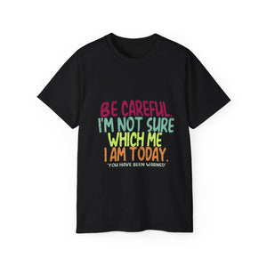 Be Careful I'm Not Sure Which Me I Am Today | Funny Tee-Shirt, Silly Saying T-Shirt, Great Gift For Co-Workers Clothing Shirt