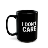 I Don't Care | Humous, Sarcastic, Attitude, Life | Black Ceramic Mug 11/15oz