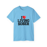 I LOVE Living Sober | Ultra 100% US Cotton Tee | The Sober Life T-Shirt, Sobriety, Recovery, Motivational, Inspire Shirt