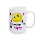 I Choose To Be Happy | White Ceramic Mug 11oz and 15oz