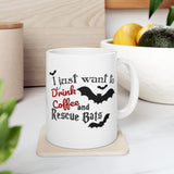 Halloween "Bat" Coffee Mug - "I Just Want to Drink Coffee & Rescue Bats" White Ceramic Novelty Cup (11oz, 15oz)