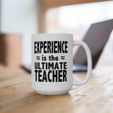 Experience Is The Ultimate Teacher | Best Teacher, Best Schools, Great Colleges | White Ceramic Novelty 11/15oz Mug