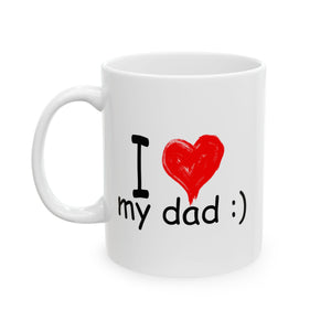 I Love My Dad :) | Father's Day, Birthday, Valentine's Day, Coffee Lover, Tea Cup | White Ceramic Novelty 11/15oz Mug