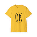 It's OK Don't Worry | Motivational, Inspirational T-Shirt, Gift For Him, Her, BFF, Lover Unisex Tee, Novelty Clothing Shirt