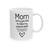Funny Mom Mug from Daughter - “Sorry You Had to Raise My Awful Brother” - Mother's Day Gift - Sarcastic Coffee Cup Humor