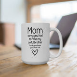 Funny Mom Mug from Daughter - “Sorry You Had to Raise My Awful Brother” - Mother's Day Gift - Sarcastic Coffee Cup Humor