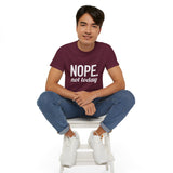 NOPE. Not Today Unisex Ultra 100% US Cotton Tee | T-shirt, Funny Tshirt, Good for Gym or Yoga