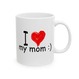 I Love My Mom :) | Mother's Day, Birthday, Valentine's Day, Coffee Lover, Tea Cup | White Ceramic Novelty 11/15oz Mug