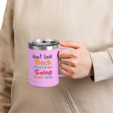 Don't Look Back You're Not Going That Way | Hot or Cold, Recovery, BFF, Inspirational, Positivity | Coffee Mug Tumbler, 15oz