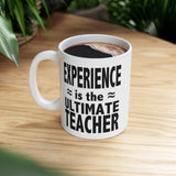 Experience Is The Ultimate Teacher | Best Teacher, Best Schools, Great Colleges | White Ceramic Novelty 11/15oz Mug