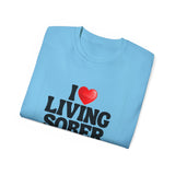 I LOVE Living Sober | Ultra 100% US Cotton Tee | The Sober Life T-Shirt, Sobriety, Recovery, Motivational, Inspire Shirt