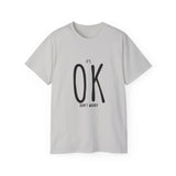 It's OK Don't Worry | Motivational, Inspirational T-Shirt, Gift For Him, Her, BFF, Lover Unisex Tee, Novelty Clothing Shirt