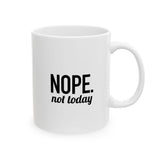 NOPE. Not Today | Funny Saying, Gift For BFF, Husband  | White Ceramic Mug 11/15oz