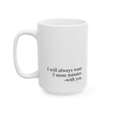 I Will Always Want 5 More Minutes With You Mug – Romantic Coffee Cup Gift for Couples, Love Quote Mug 11oz & 15oz