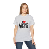 I LOVE Living Sober | Ultra 100% US Cotton Tee | The Sober Life T-Shirt, Sobriety, Recovery, Motivational, Inspire Shirt