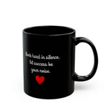 Work Hard In Silence, Let Success Be Your Noise | Self Motivation, Inspiration, BFF, Family Love | Black Ceramic Mug 11/15oz