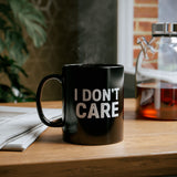 I Don't Care | Humous, Sarcastic, Attitude, Life | Black Ceramic Mug 11/15oz