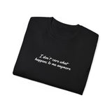 I Don’t Care What Happens to Me Anymore T-Shirt - Aesthetic Moody Quote Tee - Soft Cotton Unisex Streetwear Shirt