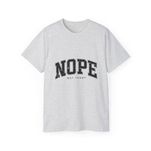 NOPE Not Today Unisex Ultra 100% US Cotton Tee | Motivational T-shirt, Funny Tshirt, Good for Gym or Yoga