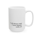 I Will Always Want 5 More Minutes With You Mug – Romantic Coffee Cup Gift for Couples, Love Quote Mug 11oz & 15oz